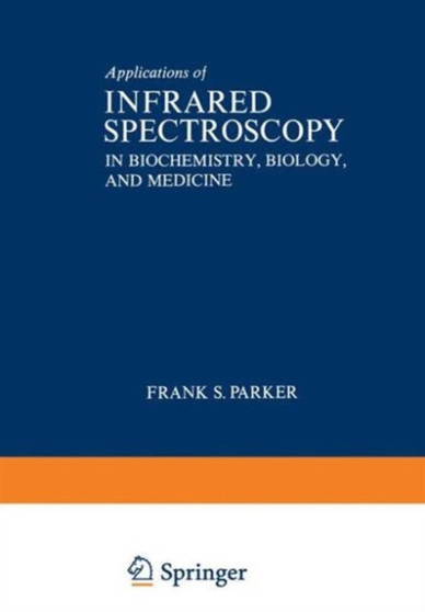Applications of Infrared Spectroscopy in Biochemistry, Biology, and Medicine by Frank Parker - Hardback