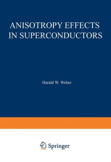 Anisotropy Effects in Superconductors by Harald W. WEBER - Hardback