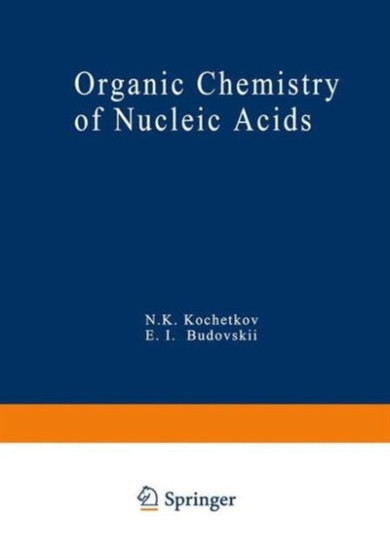 Organic Chemistry of Nucleic Acids : Part A by N. Kochetkov - Hardback