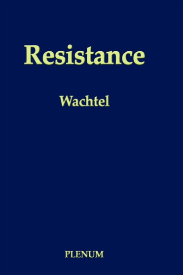 Resistance : Psychodynamic and Behavioral Approaches by Paul L. Wachtel - Hardback