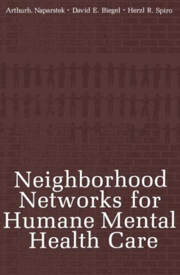 Neighborhood Networks for Humane Mental Health Care by Arthur J. Naparstek - Hardback