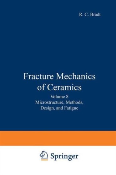 Fracture Mechanics of Ceramics : Volume 8: Microstructure, Methods, Design, and Fatigue by R.C. Bradt - Hardback