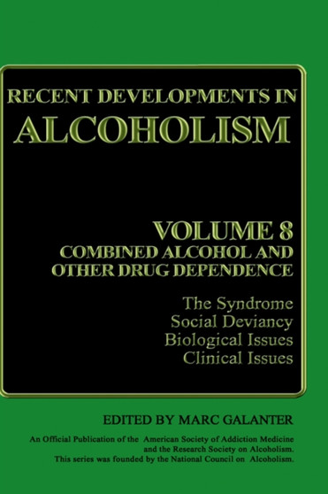 Recent Developments in Alcoholism : Volume 8: Combined Alcohol and Other Drug Dependence : 8 by Marc Galanter - Hardback