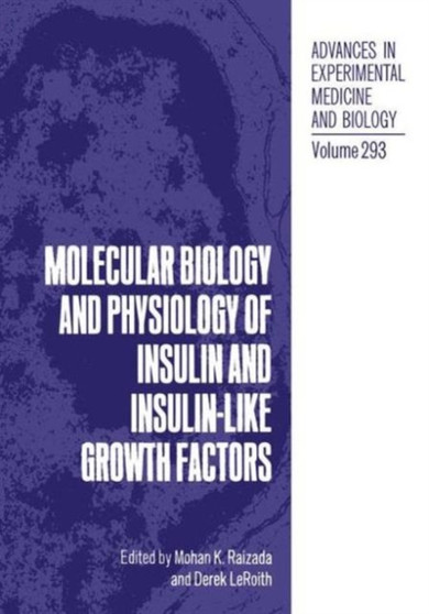 Molecular Biology and Physiology of Insulin and Insulin-like Growth Factors : International Symposium Proceedings 3rd : 293 by Derek LeRoith - Hardback