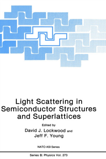 Light Scattering in Semiconductor Structures and Superlattices : 273 by D.J. Lockwood - Hardback