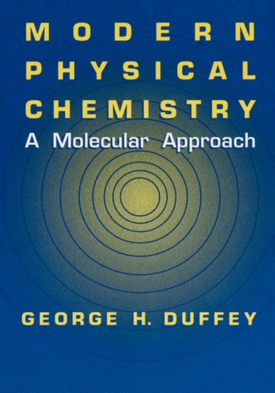Modern Physical Chemistry : A Molecular Approach by G.H. Duffey - Hardback