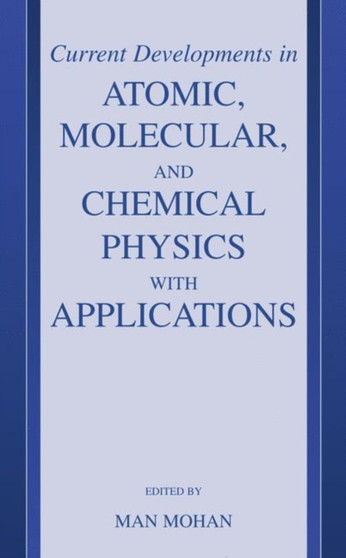 Current Developments in Atomic, Molecular, and Chemical Physics with Applications by Man Mohan - Hardback