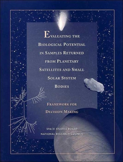 Evaluating the Biological Potential in Samples Returned from Planetary Satellites and Small Solar System Bodies : Framework for Decision Making by National Research Council - Paperback
