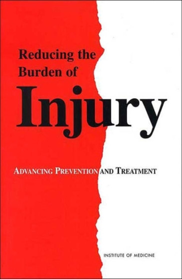 Reducing the Burden of Injury : Advancing Prevention and Treatment by Institute of Medicine - Paperback