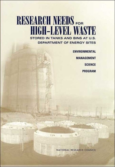 Research Needs for High-Level Waste Stored in Tanks and Bins at U.S. Department of Energy Sites : Environmental Management Science Program by National Research Council - Paperback