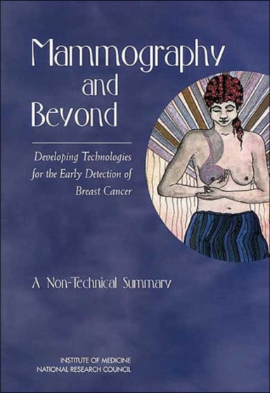 Mammography and Beyond : Developing Technologies for the Early Detection of Breast Cancer: A Non-Technical Summary by National Research Council - Paperback