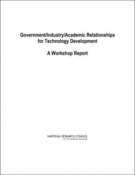 Government/Industry/Academic Relationships for Technology Development : A Workshop Report by National Research Council - Paperback