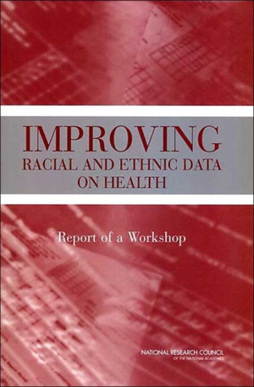 Improving Racial and Ethnic Data on Health : Report of a Workshop by National Research Council - Paperback