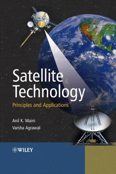 Satellite Technology : Principles and Applications by Anil Kumar Maini - Hardback