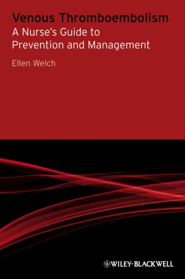 Venous Thromboembolism : A Nurse's Guide to Prevention and Management by Ellen Welch - Paperback