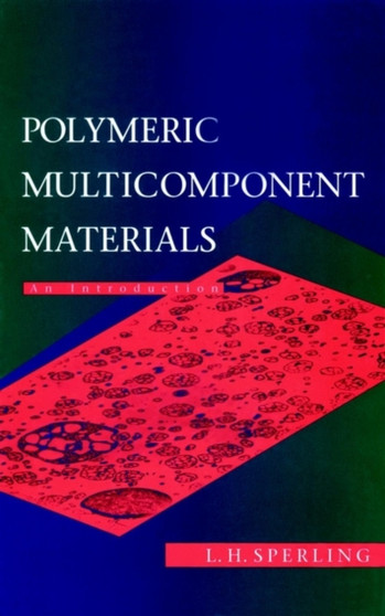 Polymeric Multicomponent Materials : An Introduction by Leslie Howard Sperling - Hardback