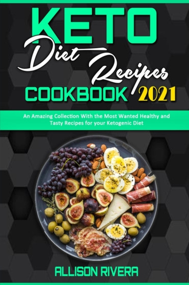 Keto Diet Recipes Cookbook 2021 : An Amazing Collection With the Most Wanted Healthy and Tasty Recipes for your Ketogenic Diet