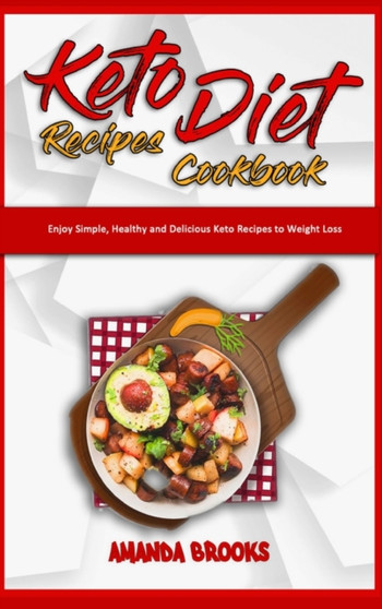 Keto Diet Recipes Cookbook : Enjoy Simple, Healthy and Delicious Keto Recipes to Weight Loss