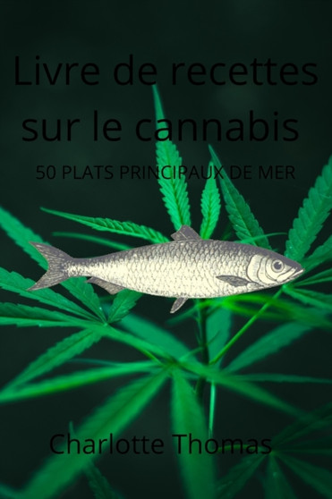 Livre de recettes sur le cannabis 50 PLATS PRINCIPAUX DE MER Recettes saines
