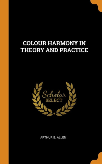 Colour Harmony in Theory and Practice by Arthur B Allen - Hardback