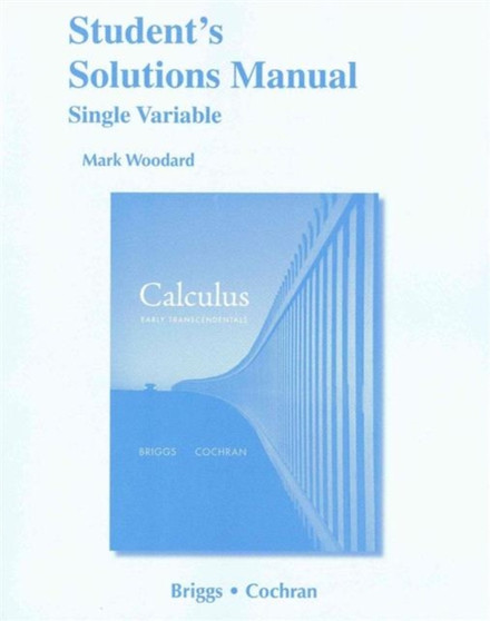 Student Solutions Manual, Single Variable for Calculus : Early Transcendentals by William Briggs - Paperback