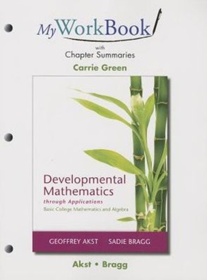MyWorkBook with Chapter Summaries for Developmental Mathematics through Applications : Basic College Mathematics and Algebra by Geoffrey Akst - Paperback