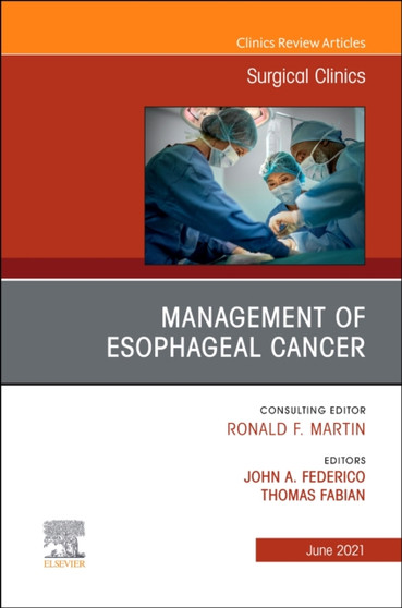 Management of Esophageal Cancer, An Issue of Surgical Clinics : Volume 101-3 by John A. Federico - Hardback