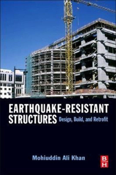 Earthquake-Resistant Structures : Design, Build, and Retrofit by Mohiuddin Ali Khan - Paperback