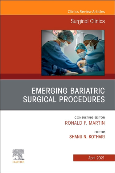 Emerging Bariatric Surgical Procedures, An Issue of Surgical Clinics : Volume 101-2 by Shanu Kothari - Hardback