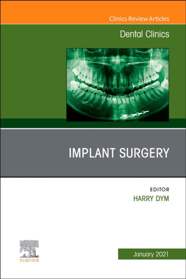 Implant Surgery, An Issue of Dental Clinics of North America : Volume 65-1 by Harry Dym - Hardback