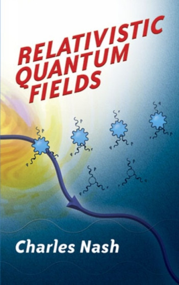 Relativistic Quantum Fields by Charles Nash - Paperback
