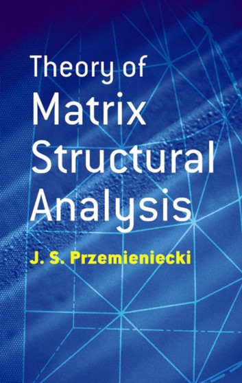 Theory of Matrix Structural Analysis by J.S. Przemieniecki - Paperback