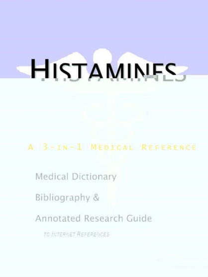 Histamines - A Medical Dictionary, Bibliography, and Annotated Research Guide to Internet References by Icon Health Publications - Paperback
