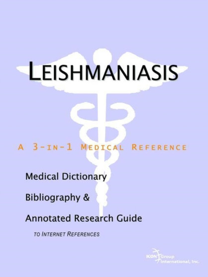 Leishmaniasis - A Medical Dictionary, Bibliography, and Annotated Research Guide to Internet References by Icon Health Publications - Paperback
