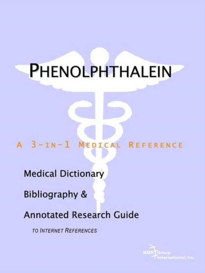 Phenolphthalein - A Medical Dictionary, Bibliography, and Annotated Research Guide to Internet References by Icon Health Publications - Paperback