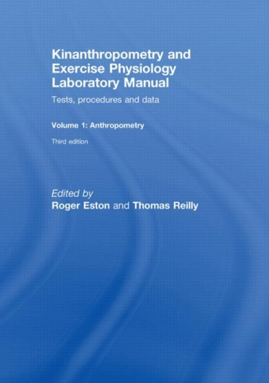 Kinanthropometry and Exercise Physiology Laboratory Manual: Tests, Procedures and Data : Volume One: Anthropometry by Roger Eston - Hardback