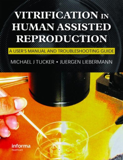 Vitrification in Assisted Reproduction : A User's Manual and Trouble-Shooting Guide by Michael Tucker - Hardback