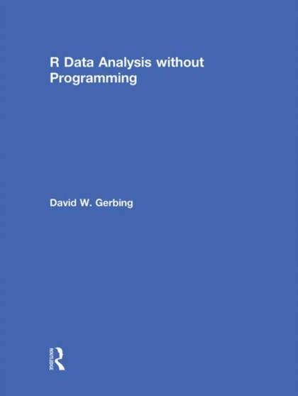 R Data Analysis without Programming by David W. Gerbing - Hardback