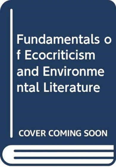 Fundamentals of Ecocriticism and Environmental Literature by Scott Slovic - Paperback