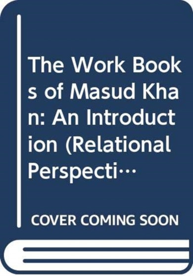 The Work Books of Masud Khan : An Introduction by Linda Hopkins - Hardback