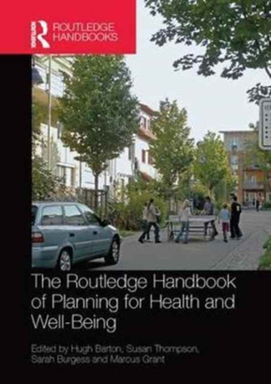 The Routledge Handbook of Planning for Health and Well-Being : Shaping a sustainable and healthy future by Hugh Barton - Paperback