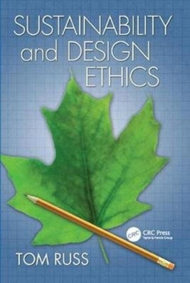 Sustainability and Design Ethics by Tom Russ - Hardback