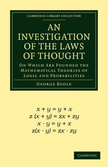 An Investigation of the Laws of Thought : On Which Are Founded the Mathematical Theories of Logic and Probabilities by George Boole - Paperback