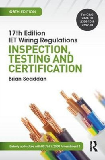 17th Ed IET Wiring Regulations : Inspection, Testing and Certification by Brian Scaddan - Hardback
