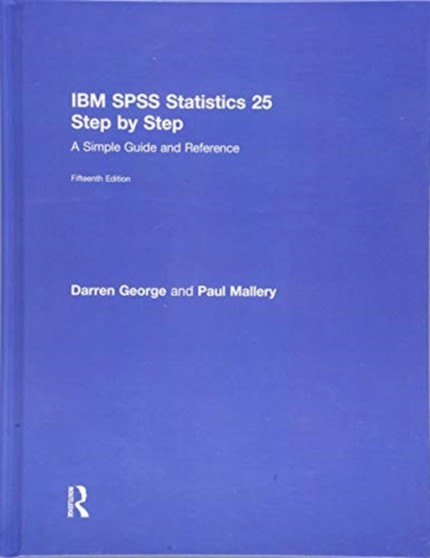 IBM SPSS Statistics 25 Step by Step : A Simple Guide and Reference by Darren George - Hardback