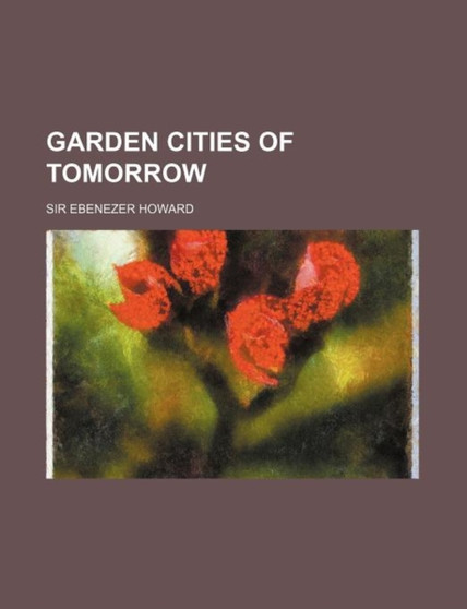 Garden Cities of Tomorrow by Ebenezer Sir Howard - Paperback