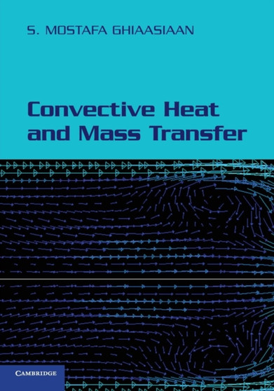 Convective Heat and Mass Transfer by S.Mostafa Ghiaasiaan - Paperback