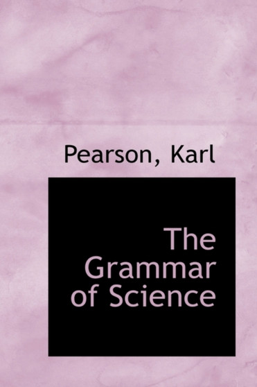 The Grammar of Science by Pearson Karl - Hardback
