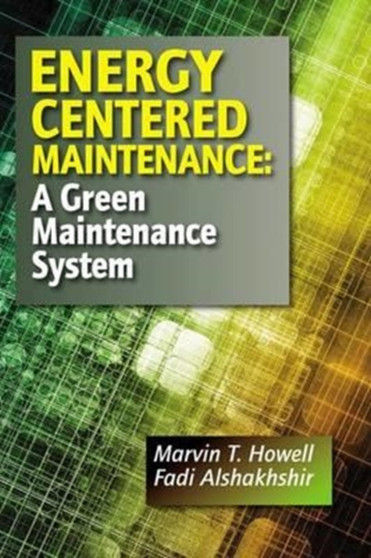 Energy Centered Maintenance : A Green Maintenance System by Marvin T. Howell - Hardback
