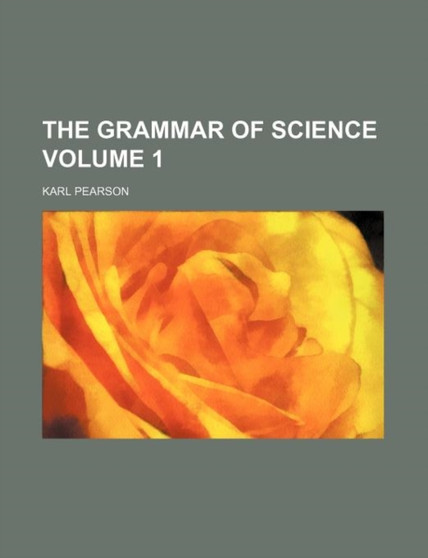 The Grammar of Science, Volume 1 by Karl Pearson - Paperback